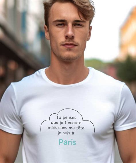 T Shirt Tu Penses Que Je Técoute Mais Dans Ma Tête Je Suis à Paris