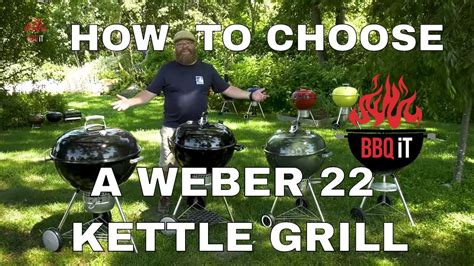 Weber Kettle Charcoal Grills Comparison Which Weber 22 Is Right For You Bbqit Youtube