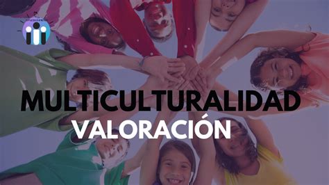 Valoraci N De La Diversidad Cultural Youtube