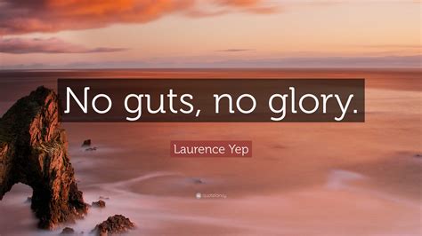 Laurence Yep Quote No Guts No Glory”