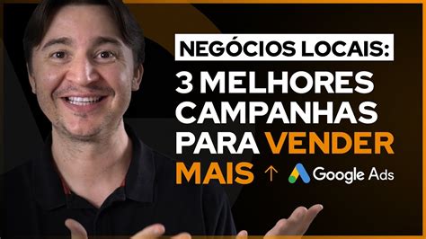 GOOGLE ADS PARA NEGÓCIOS LOCAIS QUAIS OS MELHORES TIPOS DE CAMPANHA