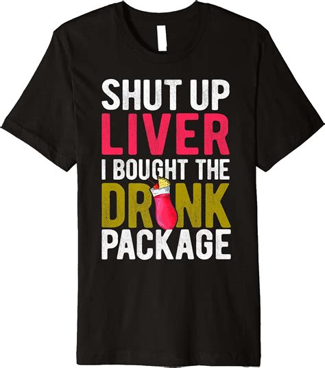 Shut Up Liver I Bought The Drink Package Funny Cruise Wear