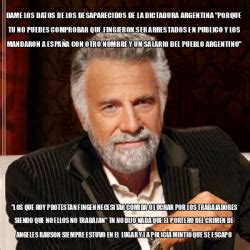 Meme Most Interesting Man Dame Los Datos De Los Desaparecidos De La