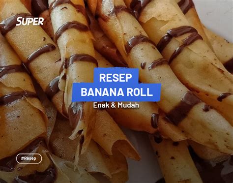 Resep Banana Roll Enak Mudah Untuk Camilan Di Rumah