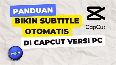 Tutorial Membuat Subtitle Otomatis Di Capcut Pc Untuk Konten Anda Youtube