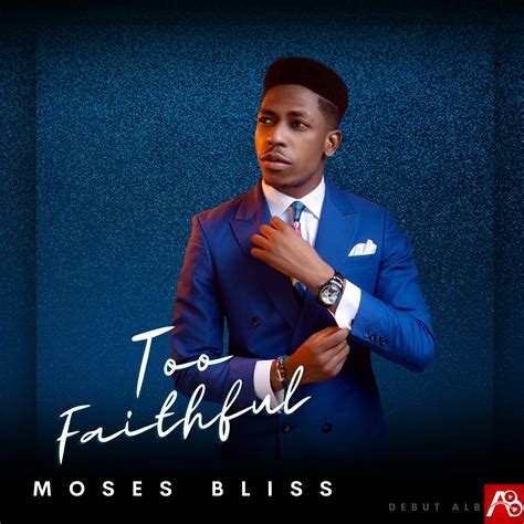 Moses Bliss Too Faithful Album » Free Gospel Songs Download 2021