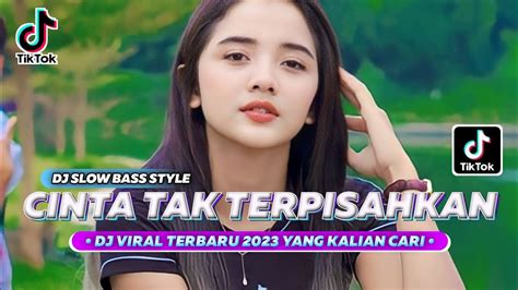 Dj Cinta Tak Terpisahkan Slow Bass Viral Tiktok Terbaru Youtube