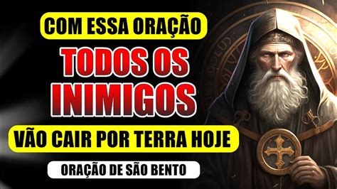 ORAÇÃO PARA SEU INIMIGO CAIR POR TERRA AGORA ORAÇÃO DE SÃO BENTO