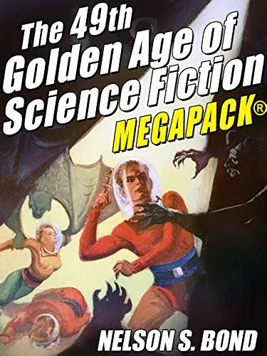 The Th Golden Age Of Science Fiction Megapack Nelson S Bond By