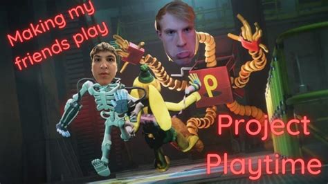 I Forced My Friends To Play Project Playtime Youtube