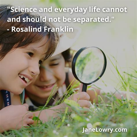 Science And Everyday Life Cannot And Should Not Be Separated Rosalind Franklin Stem Steam