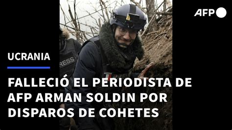 El Periodista De AFP Arman Soldin Muere Por Disparos De Cohetes En El