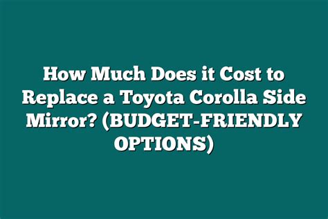 How Much Does It Cost To Replace A Toyota Corolla Side Mirror BUDGET