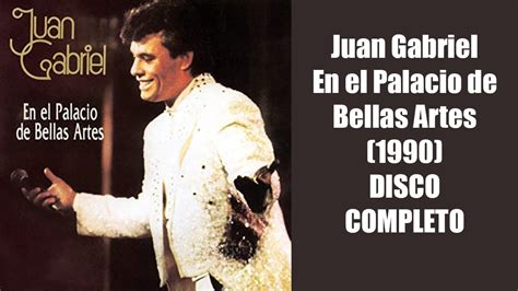 Juan Gabriel En El Palacio De Bellas Artes 1990 DISCO COMPLETO YouTube