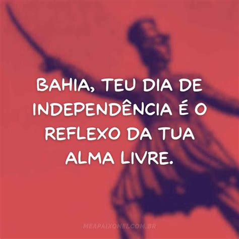 Frases Do Dia Da Independ Ncia Da Bahia Me Apaixonei