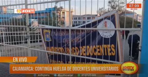 Cajamarca Continúa Huelga De Docentes Universitarios Soltv Peru