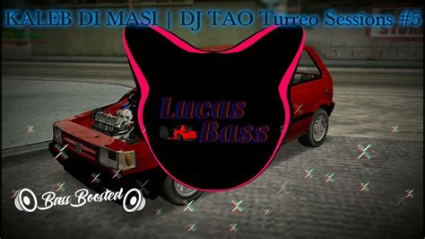 Kaleb Di Masi Dj Tao Turreo Sessions 5 🔊 Bass Boosted 🔊 Youtube