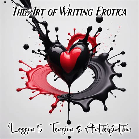 The Art Of Writing Erotica — The Art Of Writing Erotica — Lesson 5