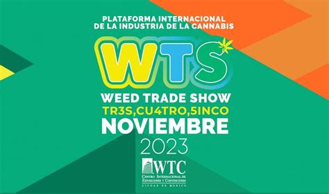 WTS WEED TRADE SHOW 2023 LLEGA ESTE 3 4 Y 5 DE NOVIEMBRE AL WTC DE LA