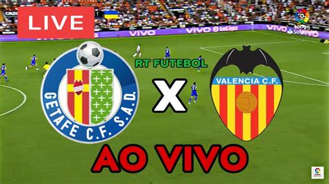 Getafe Cf X ValÈncia Cf La Liga Ao Vivo Live Assista Agora Em Tempo