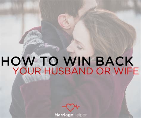 How To Get Back Your Husband Or Wife Tips On Winning Back Your Spouse