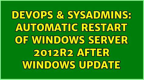 Devops Sysadmins Automatic Restart Of Windows Server R After