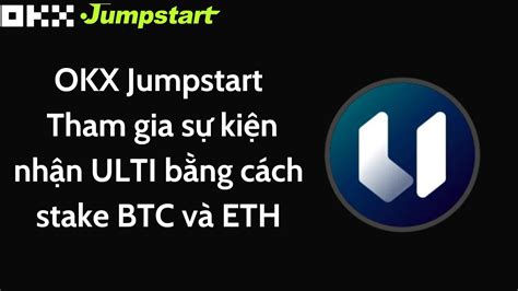 Okx Jumpstart Tham Gia S Ki N Nh N Ulti B Ng C Ch Stake Btc V Eth