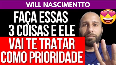 Fa A Essas Coisas E Ele Vai Te Tratar Como Prioridade Will