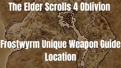 The Elder Scrolls Oblivion Frostwyrm Unique Weapon Guide Location