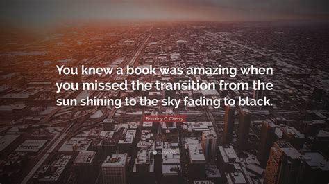 Brittainy C. Cherry Quote: “You knew a book was amazing when you missed