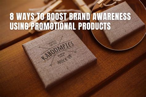 8 Ways To Boost Brand Awareness Using Promotional Products