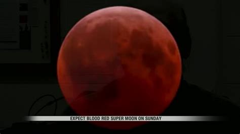 Expect Blood Red Super Moon On Sunday Youtube