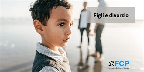 Figli E Divorzio FCP Formazione Continua In Psicologia