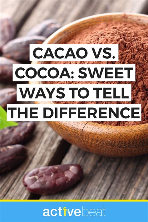 Cacao Vs Cocoa Sweet Ways To Tell The Difference Cacao Cocoa Vs