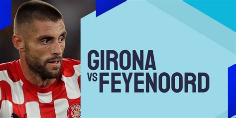 Prediksi Girona Vs Feyenoord 2 Oktober 2024 Bola Net