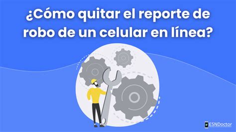 Cómo quitar el reporte de robo de un celular en línea