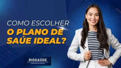 Como Escolher O Plano De Saúde Ideal Planos De Saúde RJ