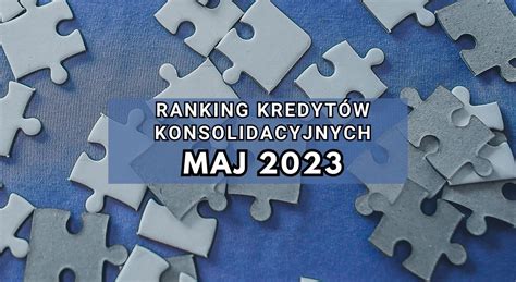 Ranking Kredyt W Konsolidacyjnych Maj Czym Jest Kredyt