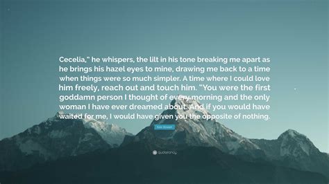 Kate Stewart Quote “cecelia” He Whispers The Lilt In His Tone Breaking Me Apart As He Brings