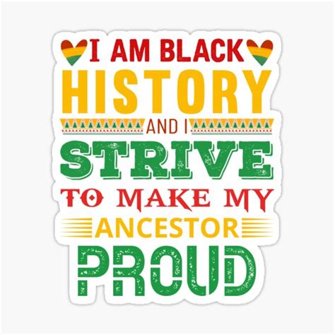 I Am Black History I Strive Make My Ancestor Proud Sticker For Sale