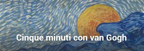 Cinque Minuti Con Van Gogh A Tu Per Tu Con Un Capolavoro A Palazzo