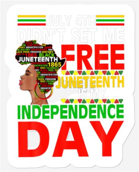 July 4th Didnt Set Me Free Juneteenth Is My Indepe Stickers Sold By