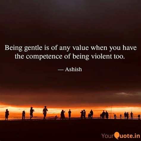 Being Gentle Is Of Any Va Quotes Writings By Ashish YourQuote