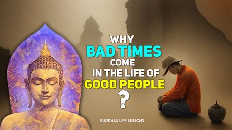 WHY BAD TIMES COME IN THE LIFE OF GOOD PEOPLE BUDDHIST INNER GUIDE