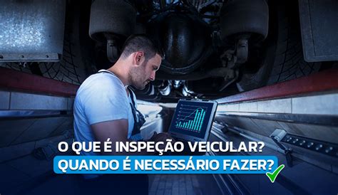 Inspeção veicular saiba o que é e quando é necessário fazer