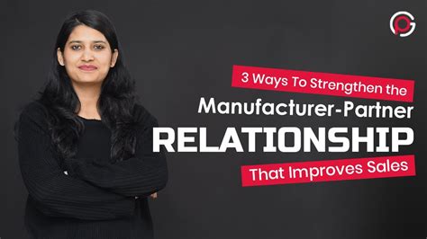 3 Ways To Strengthen The Manufacturer Partner Relationship That Improves Sales Youtube