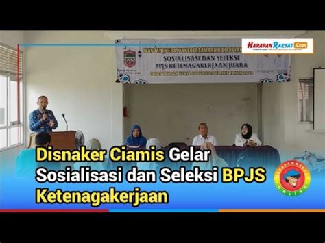 Sambut May Day Disnaker Ciamis Gelar Sosialisasi Dan Seleksi Bpjs