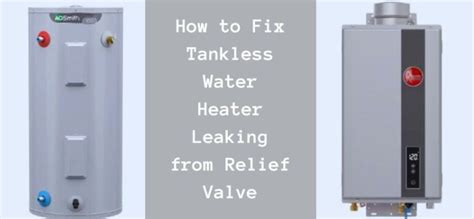 Tankless Water Heater Leaking From Relief Valve How To Fix