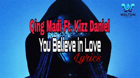 Qing Madi Ybil You Believe In Love Ft Kizz Daniel Official Video