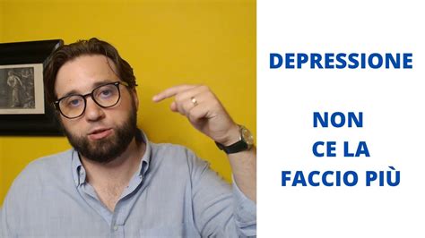 Depressione non ce la faccio più YouTube